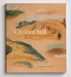Clyfford Still: The Colville Reservation and Beyond, 1934-1939