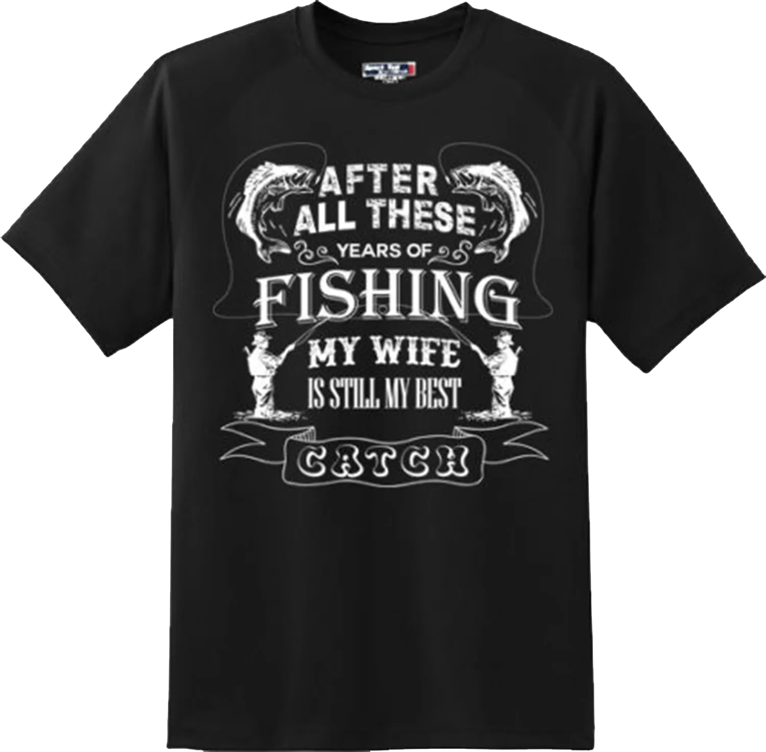 Funny My Wife Is Still My Best Catch Fishing T Shirt New Graphic Tee