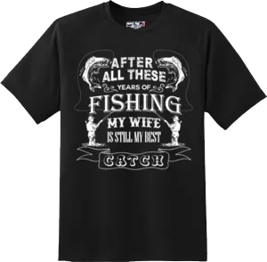 Funny My Wife Is Still My Best Catch Fishing T Shirt New Graphic Tee