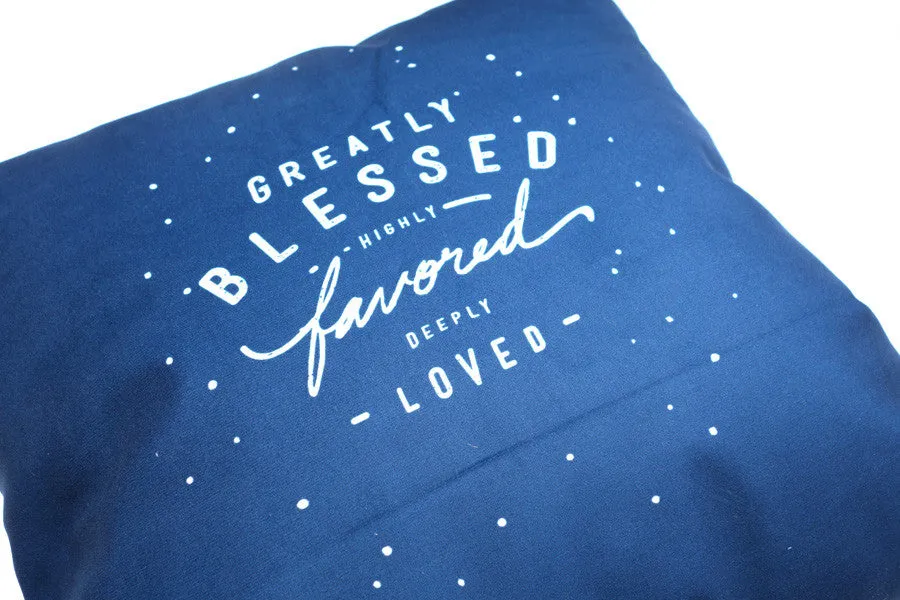 Greatly Blessed, Highly Favored, Deeply Loved {Cushion Cover}