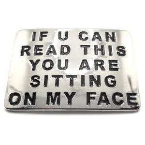 IF U CAN READ THIS YOU ARE SITTING ON MY FACE Belt Buckle