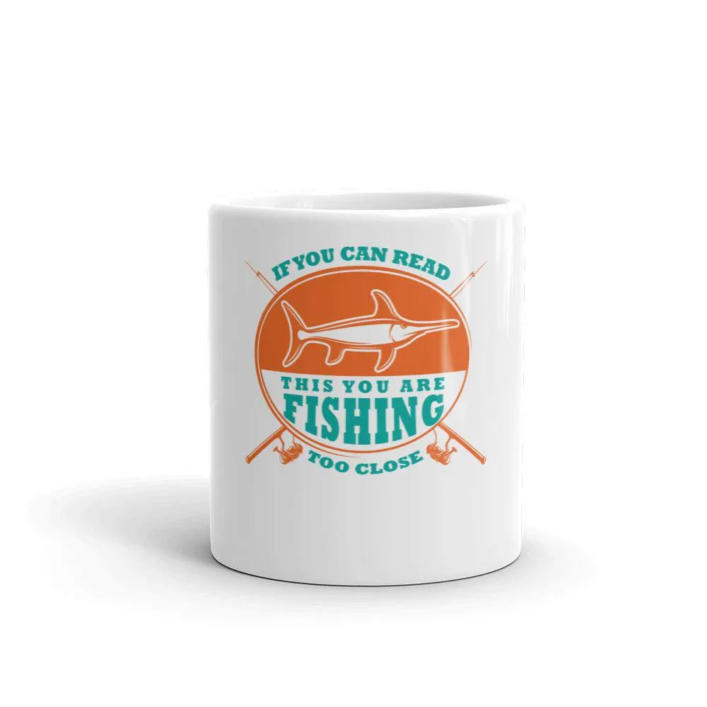 If you can read this you are fishing too close Mug