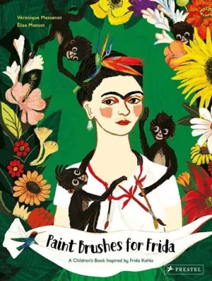 Paint Brushes for Frida: A Children’s Book Inspired by Frida Kahlo